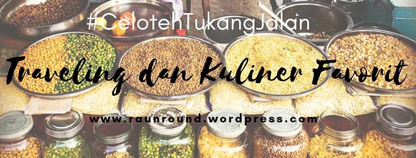 #CelotehTukangJalan: Traveling dan Kuliner Favorit